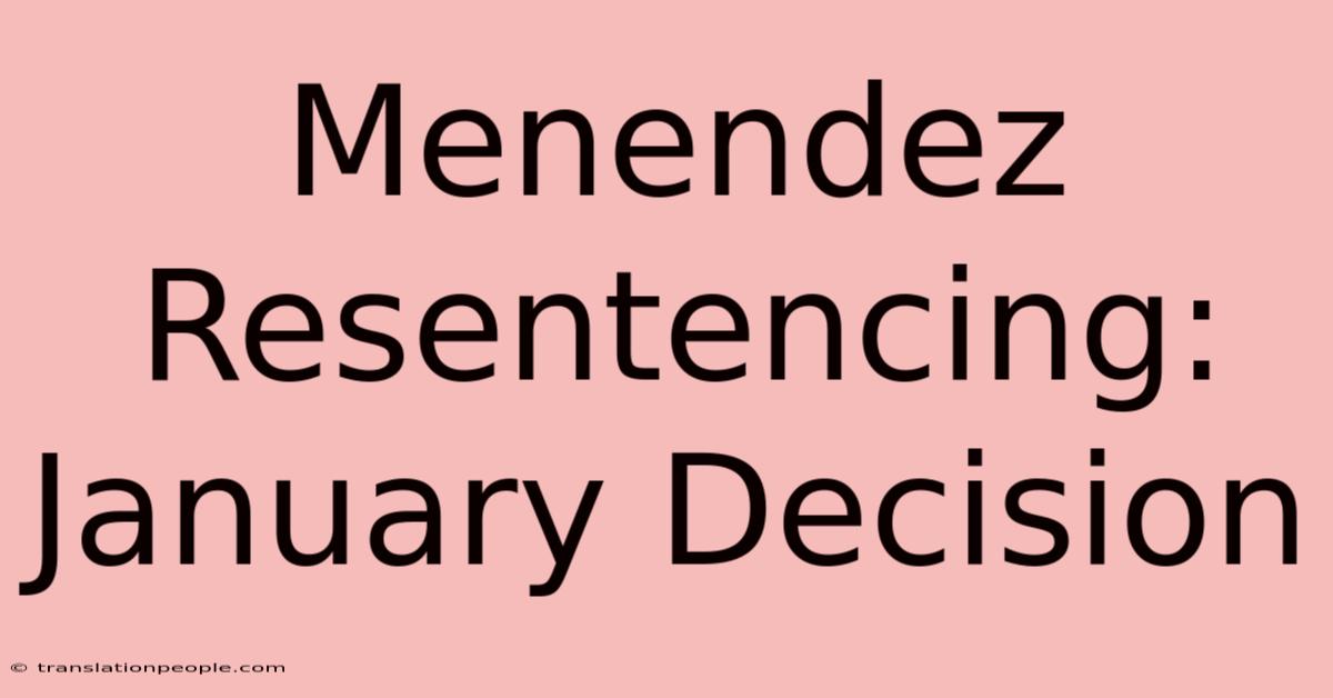 Menendez Resentencing: January Decision