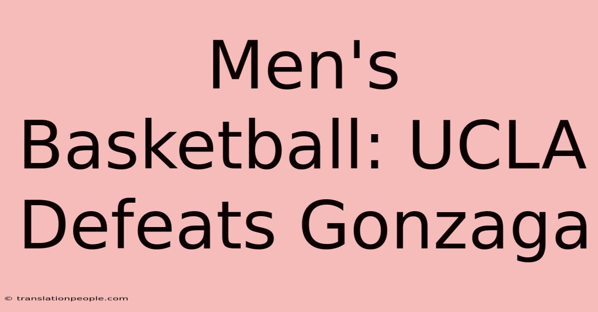 Men's Basketball: UCLA Defeats Gonzaga