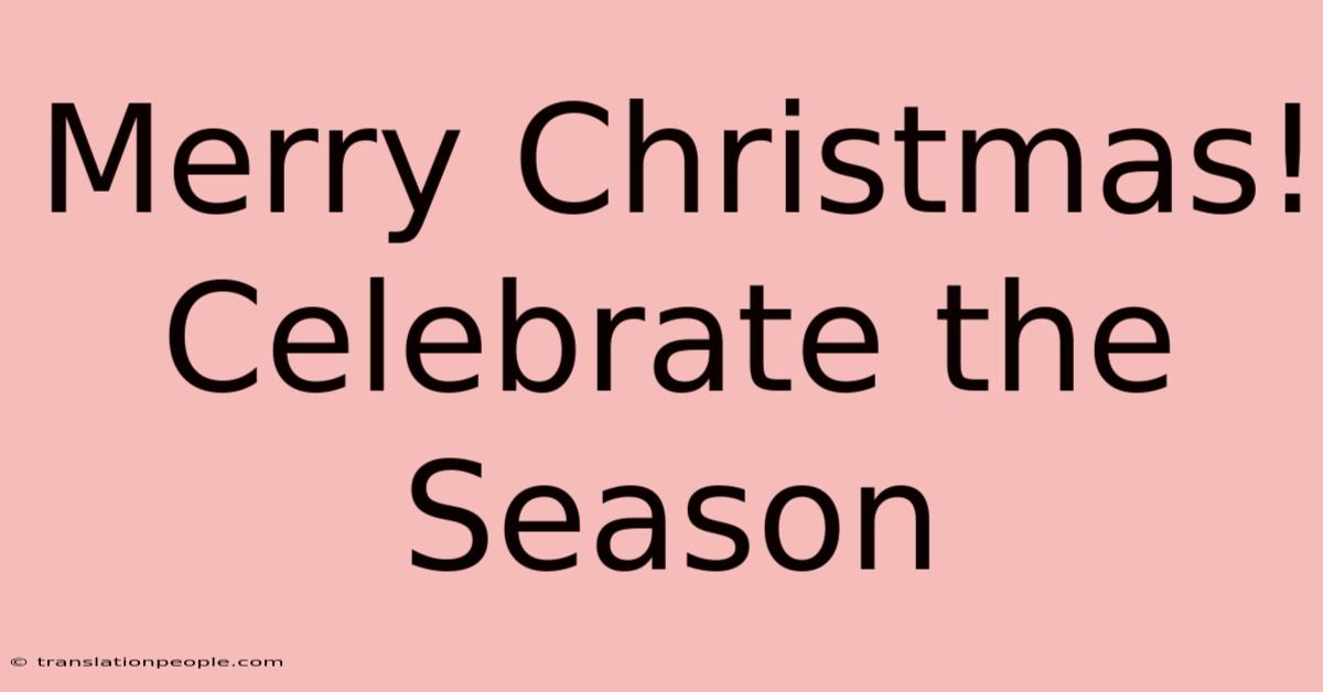 Merry Christmas! Celebrate The Season