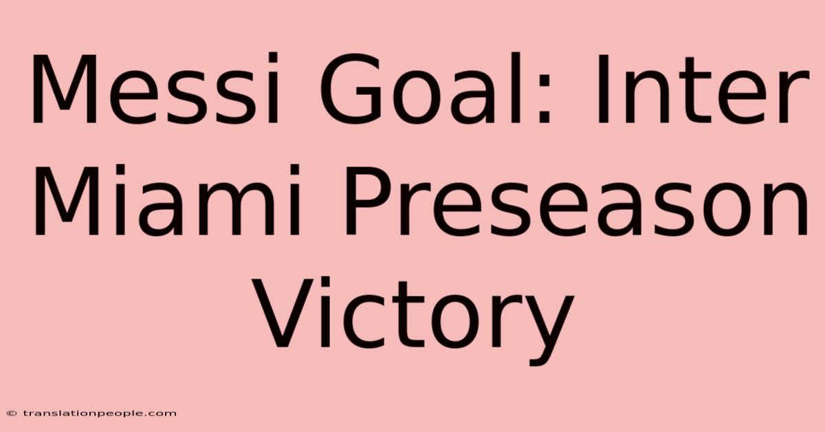 Messi Goal: Inter Miami Preseason Victory