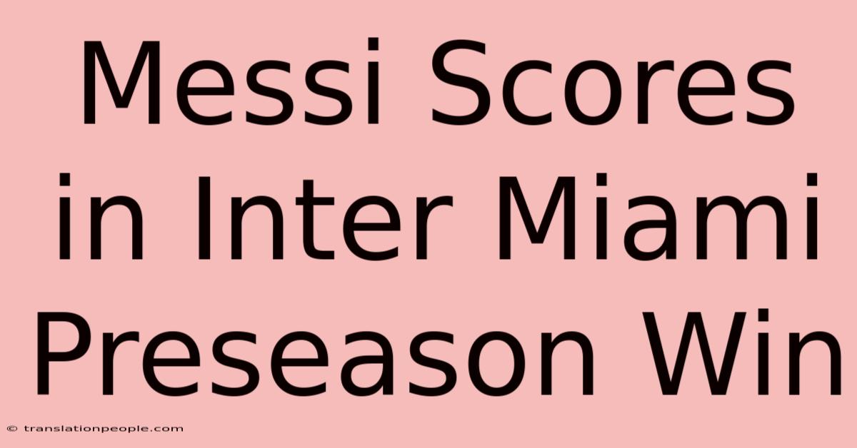 Messi Scores In Inter Miami Preseason Win