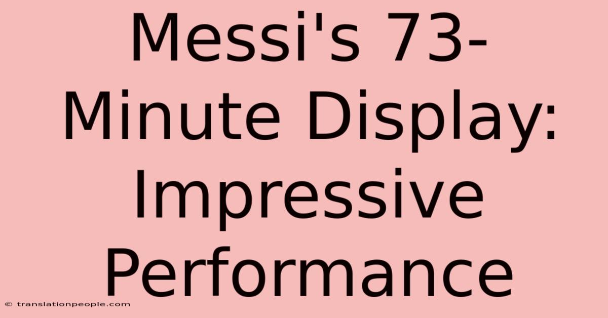 Messi's 73-Minute Display: Impressive Performance