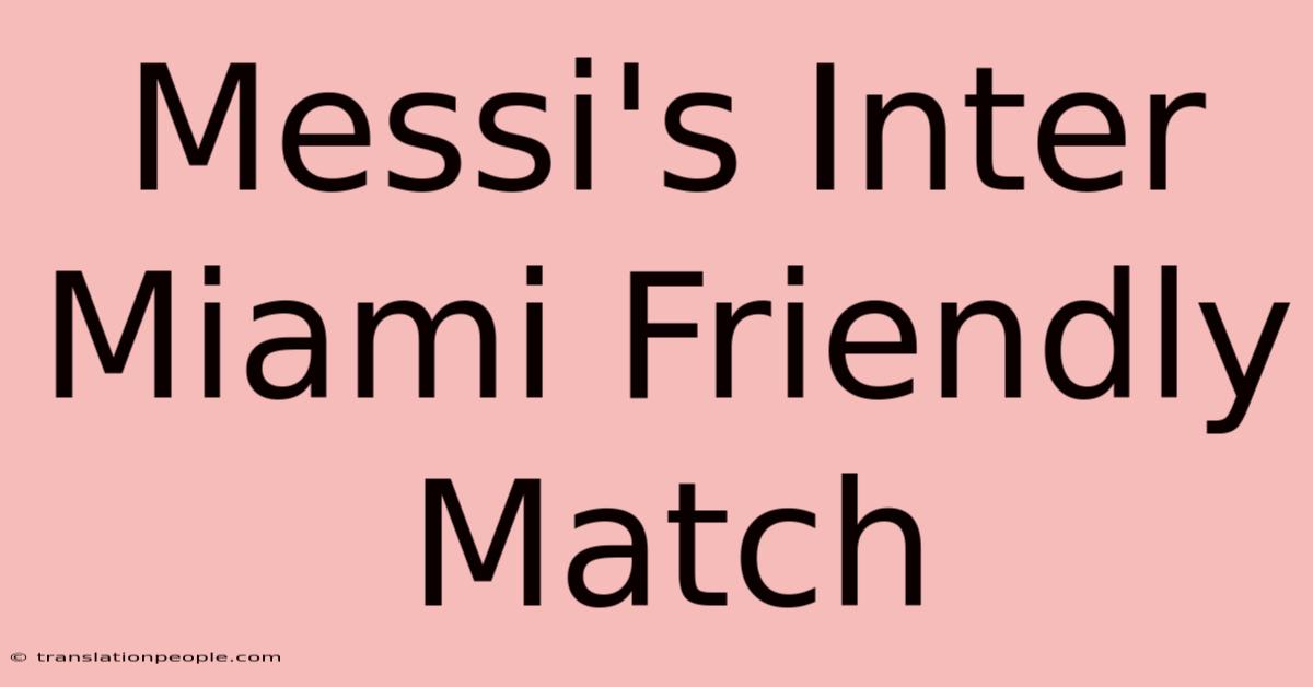 Messi's Inter Miami Friendly Match