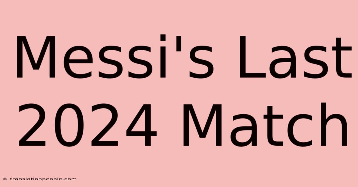 Messi's Last 2024 Match