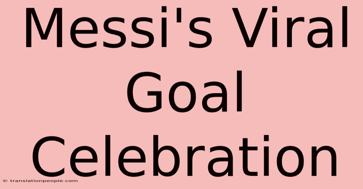 Messi's Viral Goal Celebration