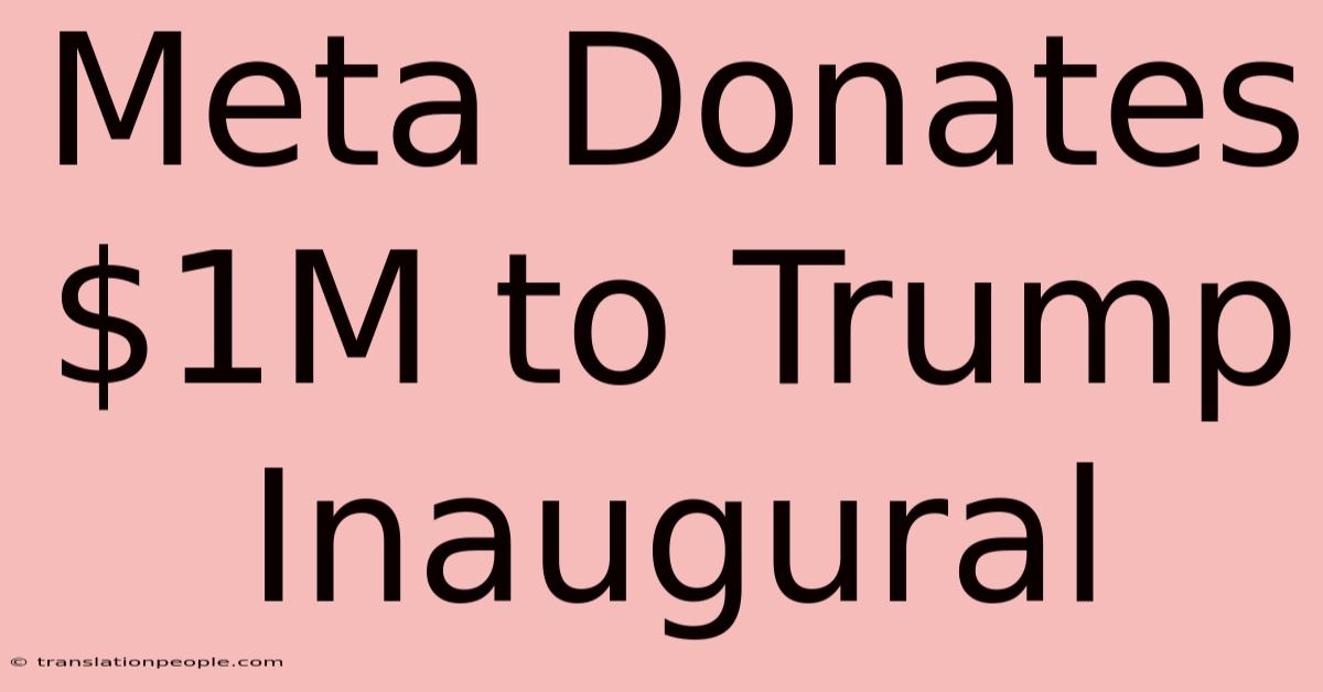 Meta Donates $1M To Trump Inaugural