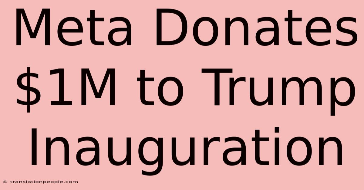 Meta Donates $1M To Trump Inauguration