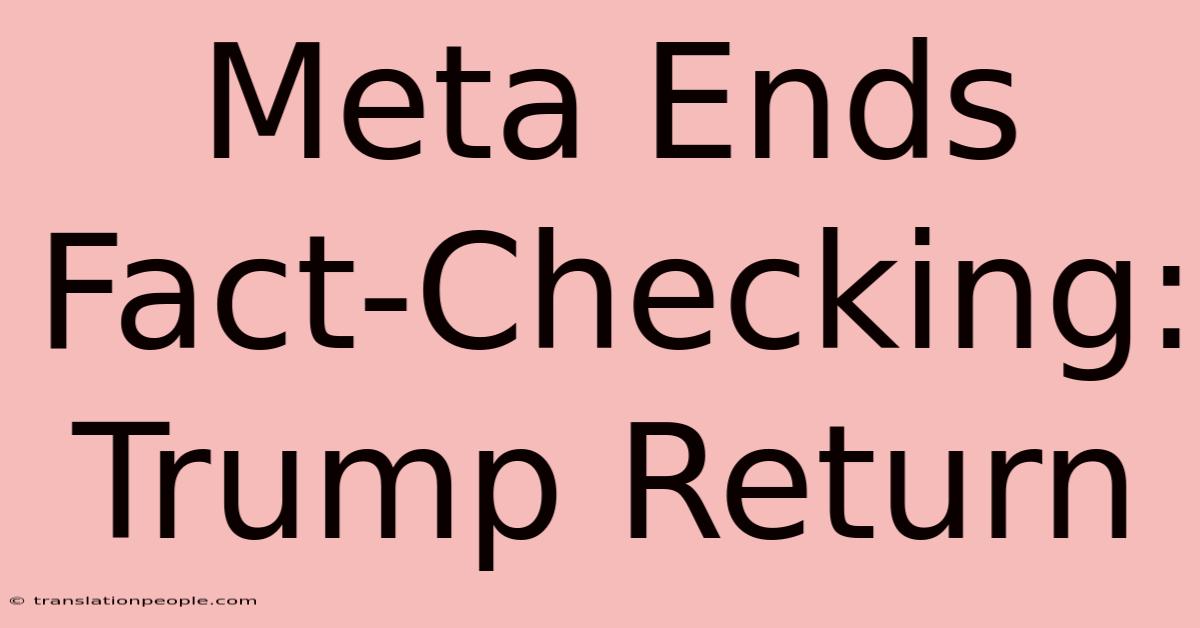 Meta Ends Fact-Checking: Trump Return