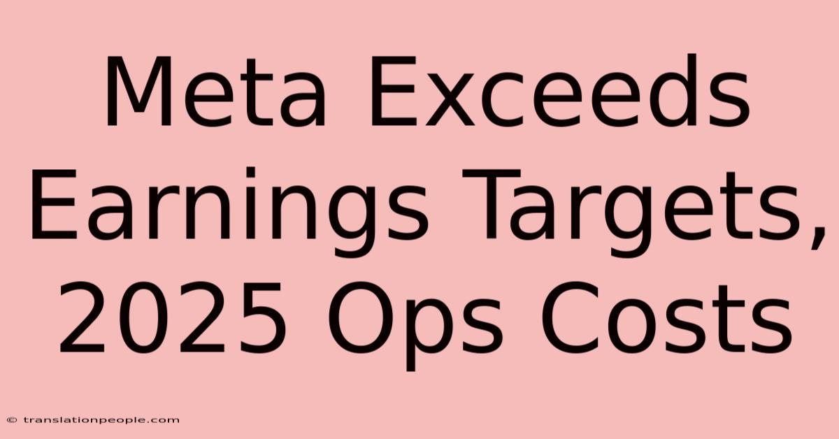 Meta Exceeds Earnings Targets, 2025 Ops Costs