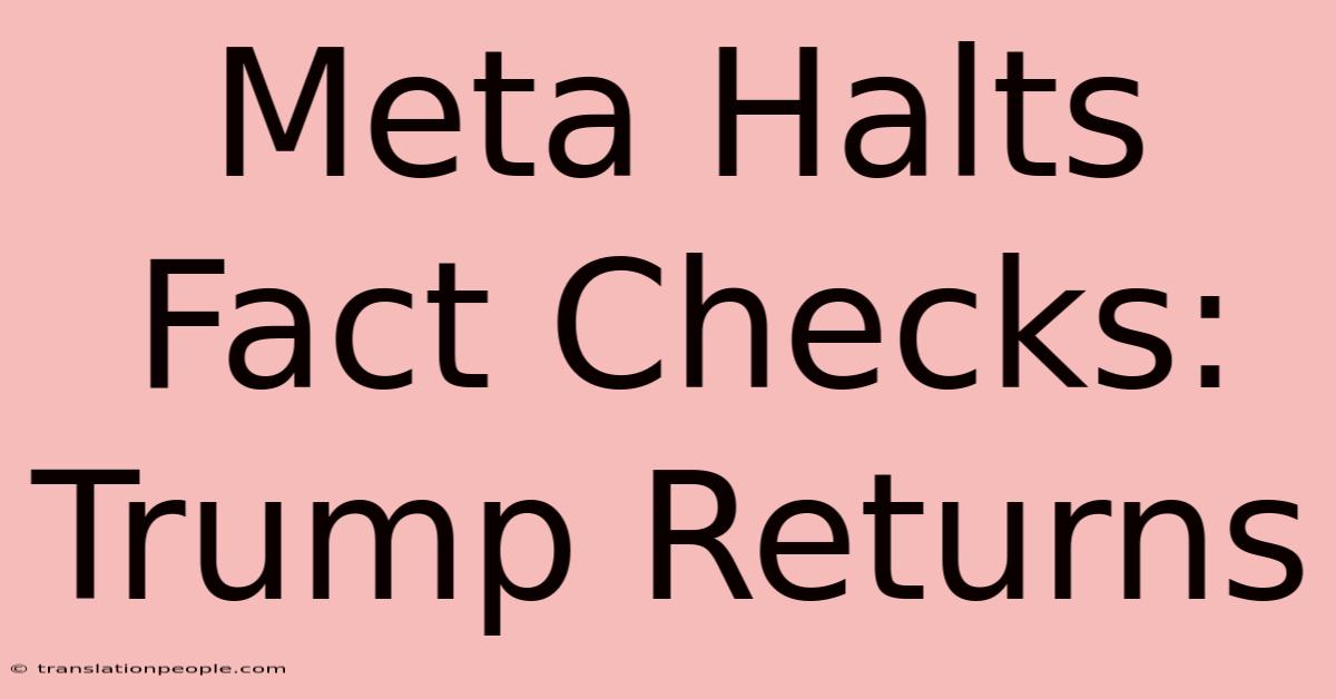 Meta Halts Fact Checks: Trump Returns