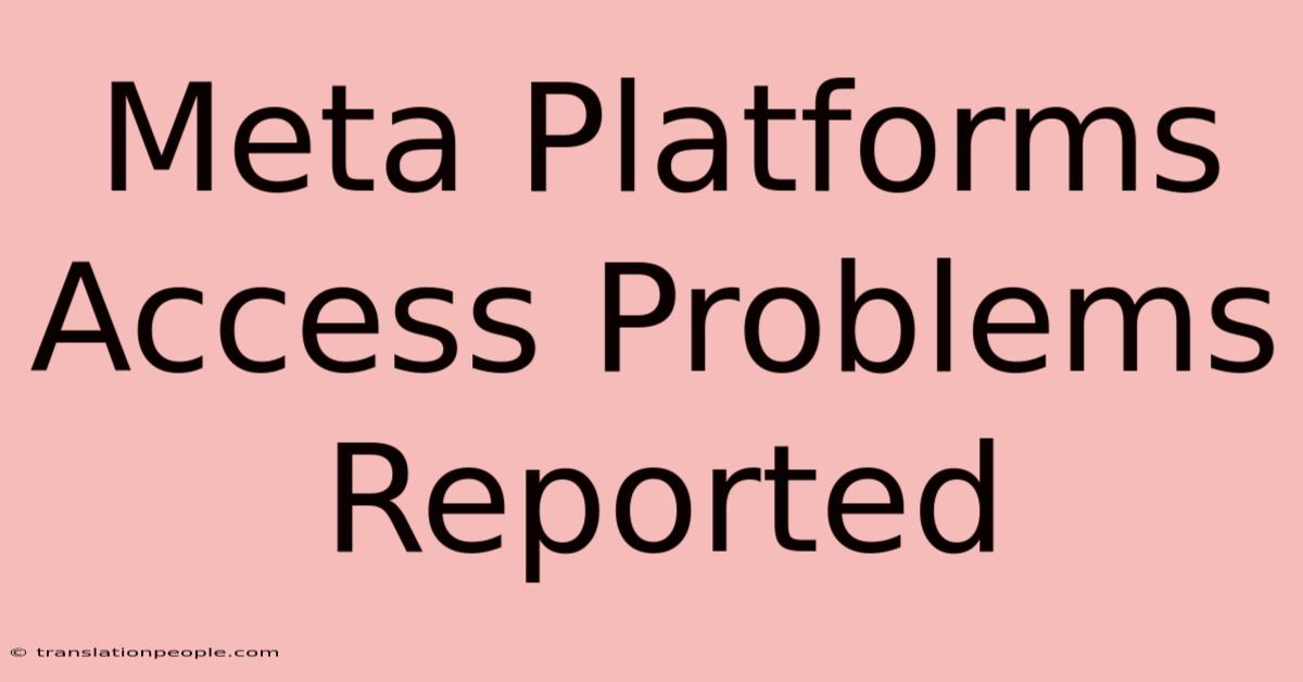 Meta Platforms Access Problems Reported