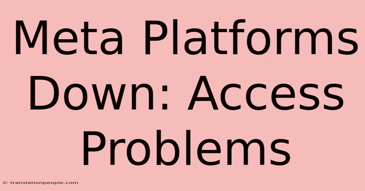 Meta Platforms Down: Access Problems