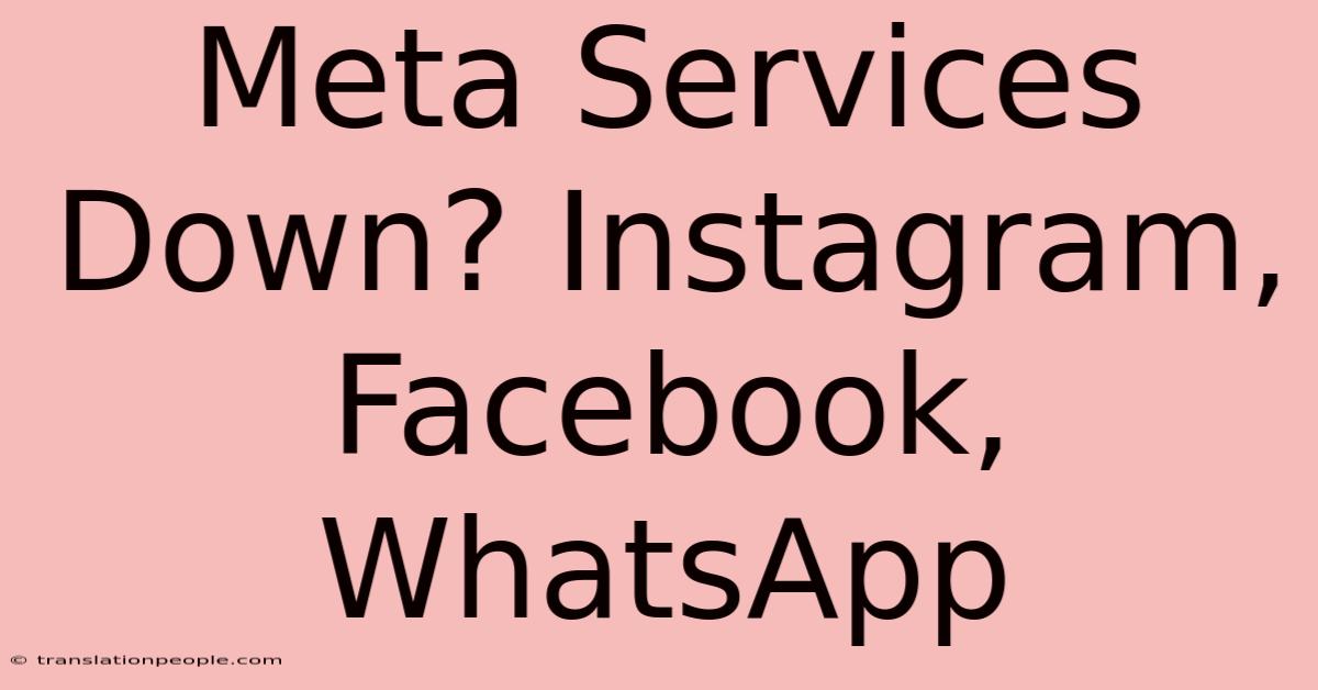 Meta Services Down? Instagram, Facebook, WhatsApp