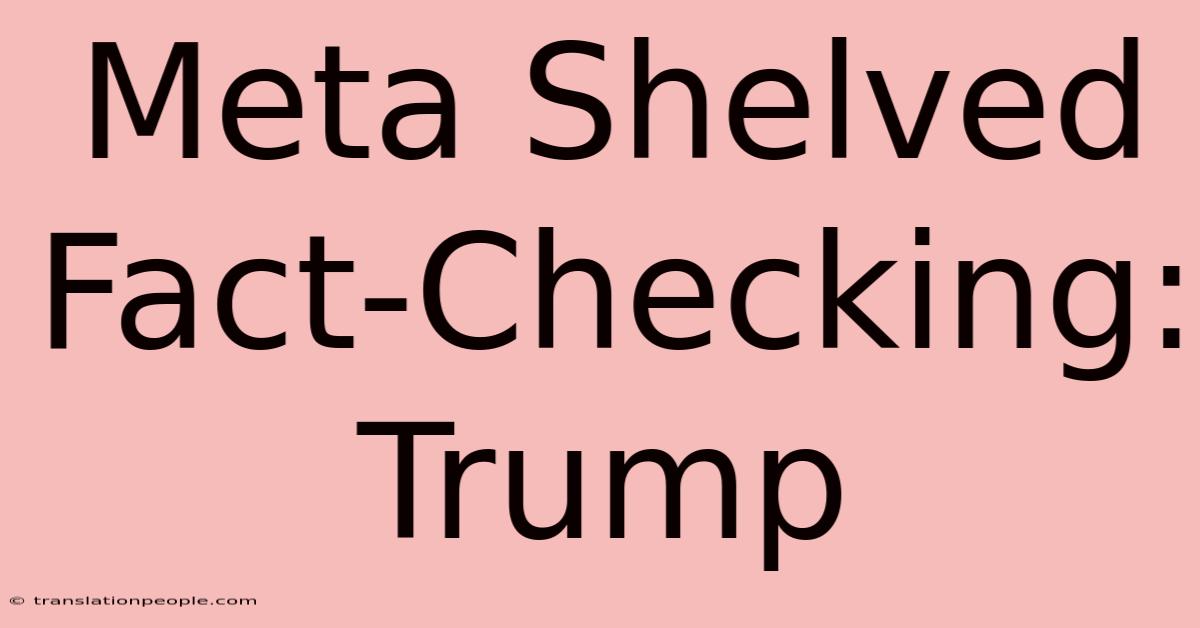 Meta Shelved Fact-Checking: Trump