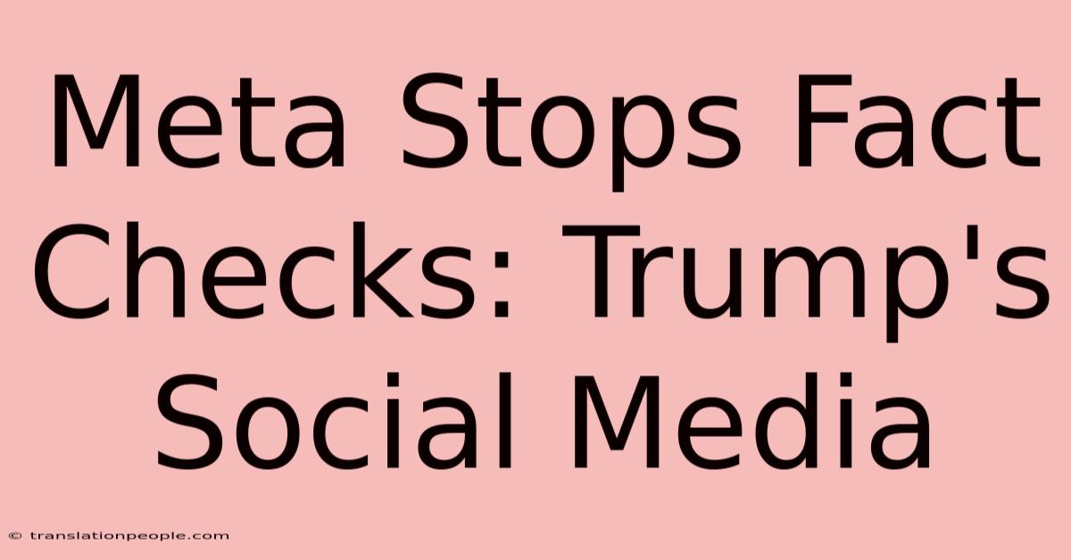 Meta Stops Fact Checks: Trump's Social Media