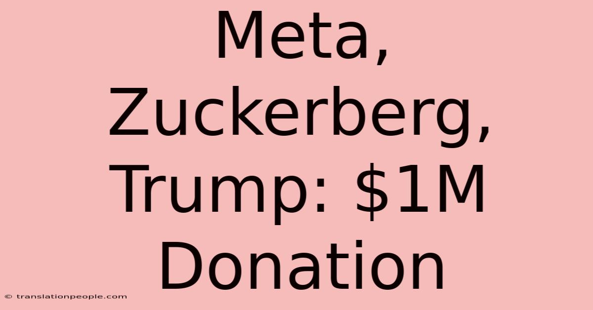 Meta, Zuckerberg, Trump: $1M Donation