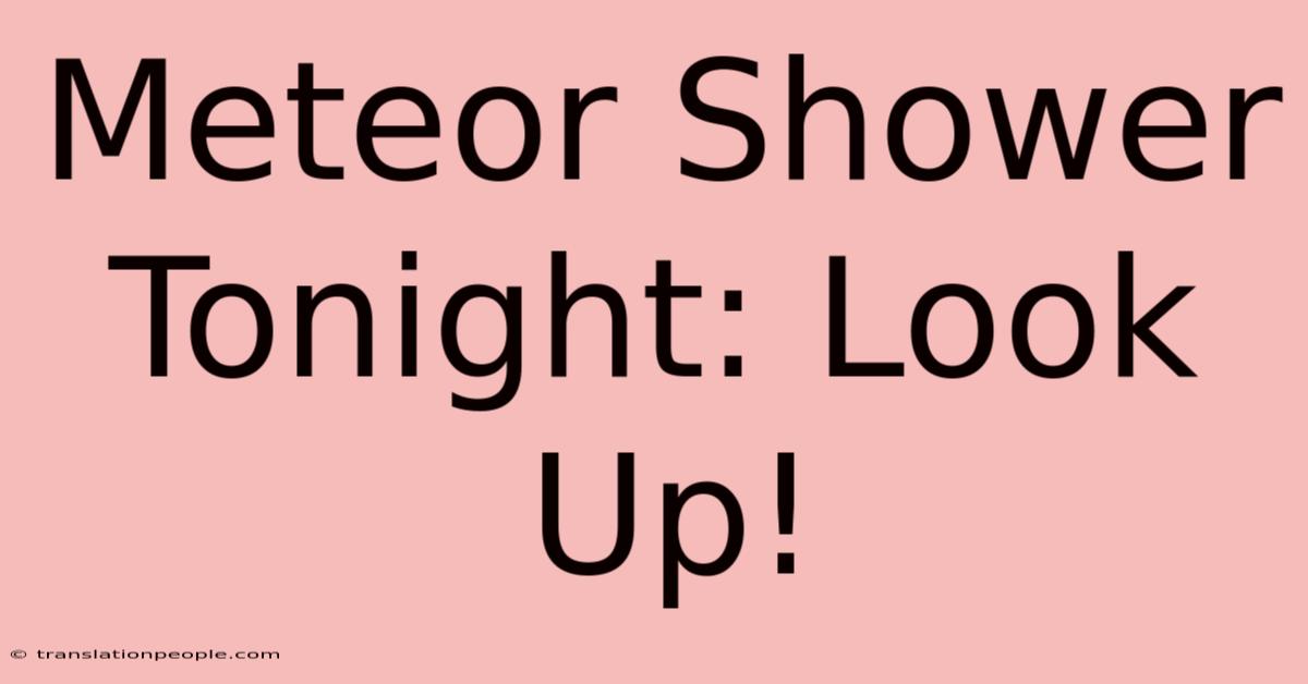 Meteor Shower Tonight: Look Up!