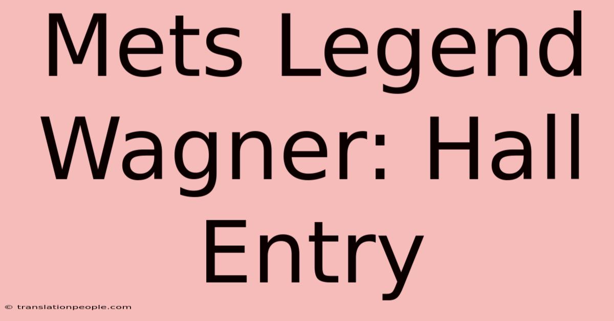 Mets Legend Wagner: Hall Entry