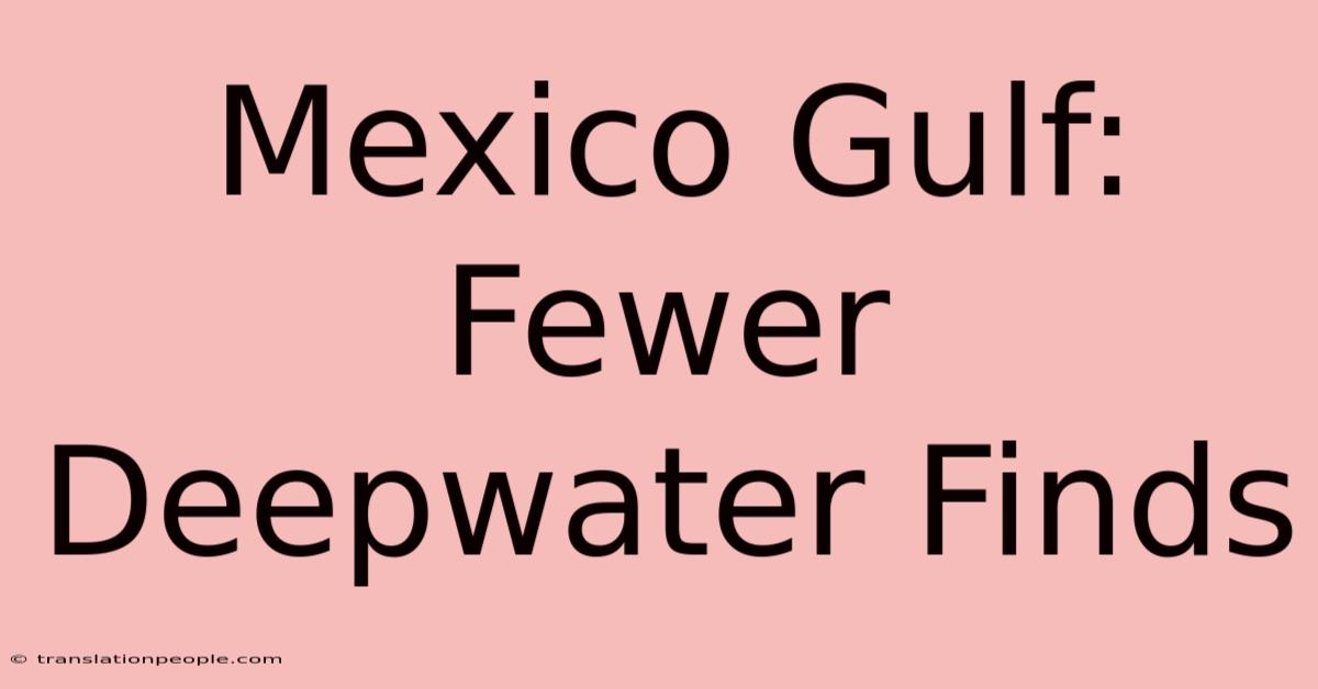 Mexico Gulf: Fewer Deepwater Finds