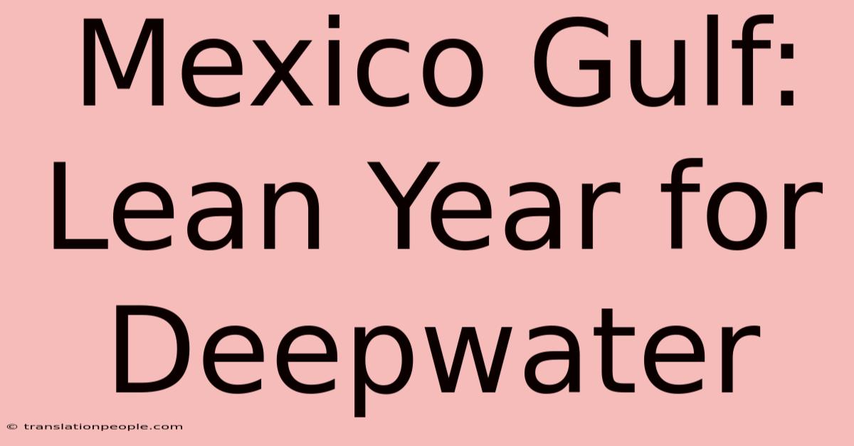 Mexico Gulf: Lean Year For Deepwater