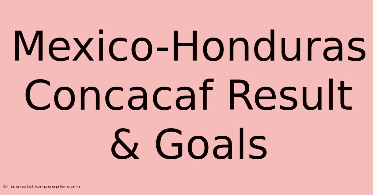 Mexico-Honduras Concacaf Result & Goals