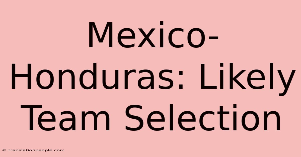 Mexico-Honduras: Likely Team Selection