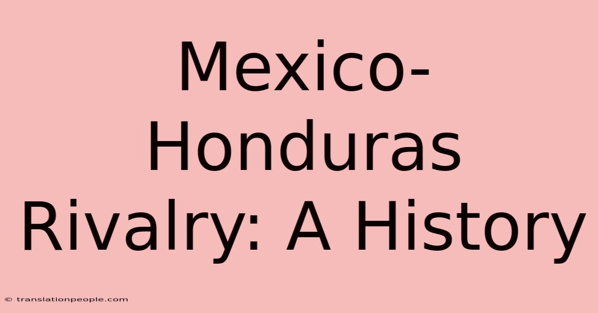 Mexico-Honduras Rivalry: A History