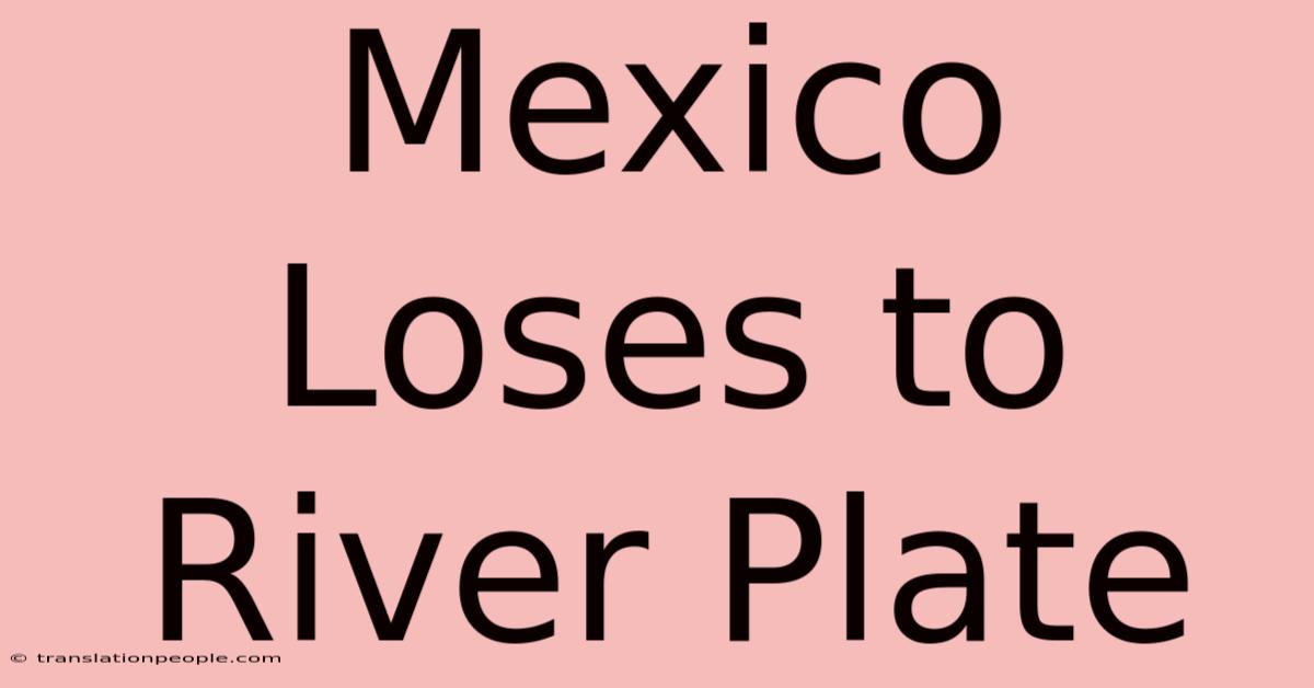 Mexico Loses To River Plate