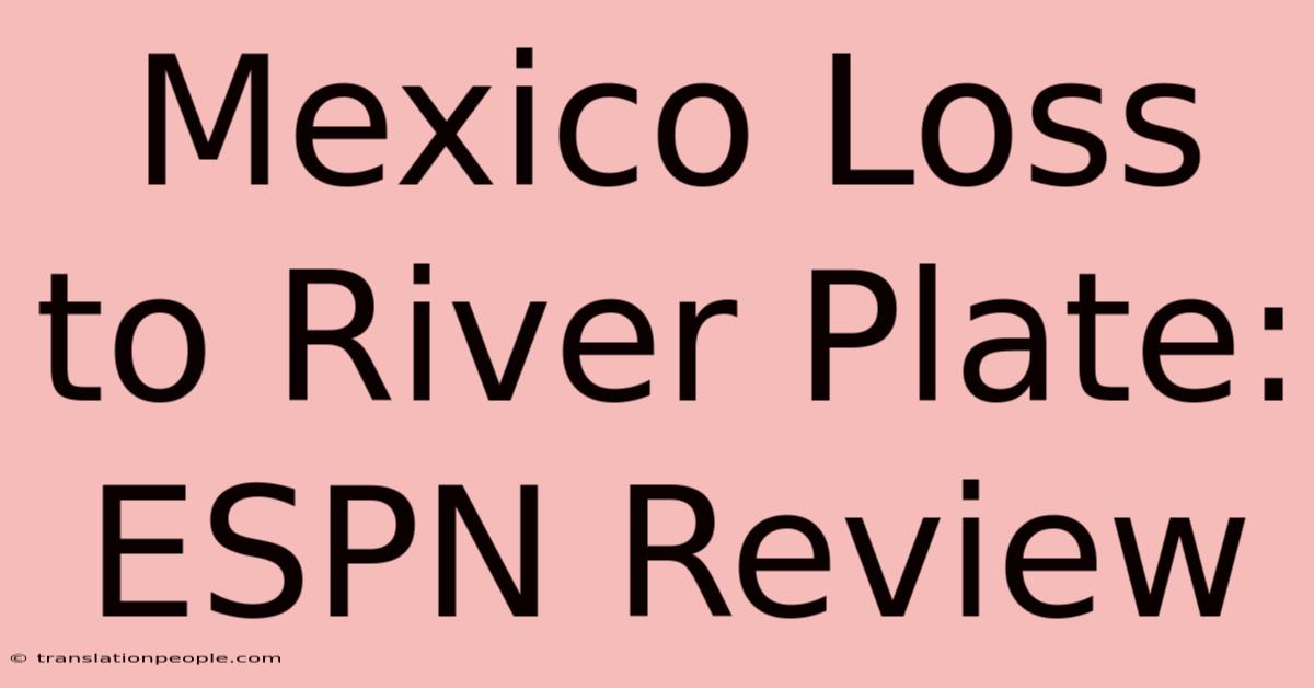 Mexico Loss To River Plate: ESPN Review