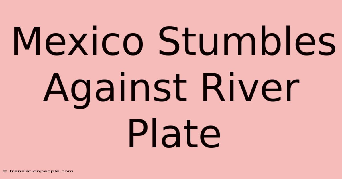 Mexico Stumbles Against River Plate