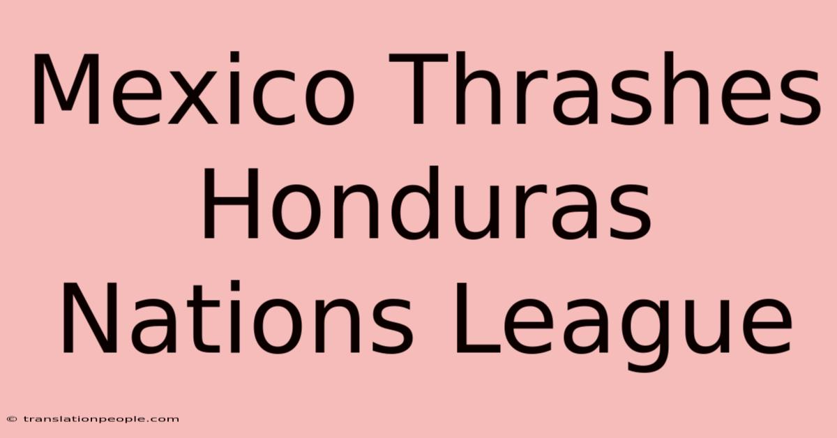 Mexico Thrashes Honduras Nations League