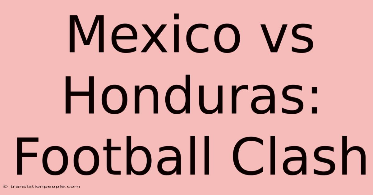 Mexico Vs Honduras: Football Clash