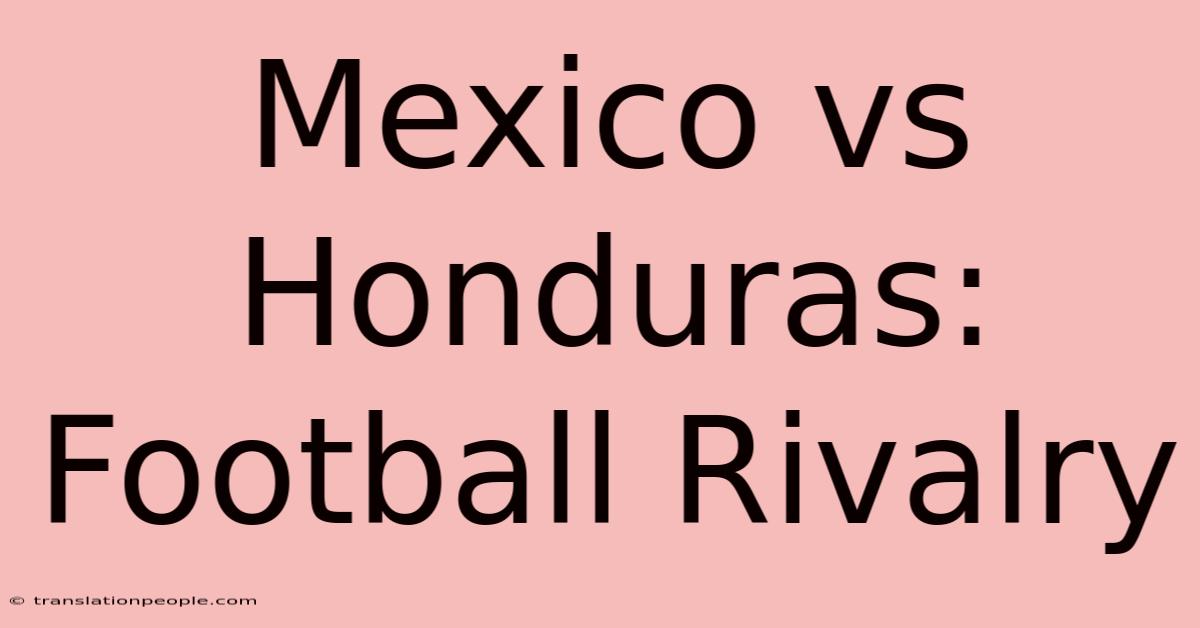 Mexico Vs Honduras: Football Rivalry