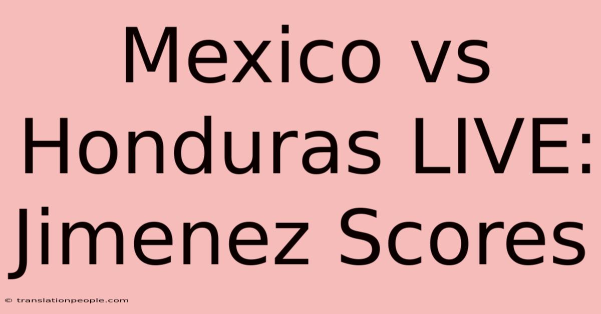 Mexico Vs Honduras LIVE: Jimenez Scores