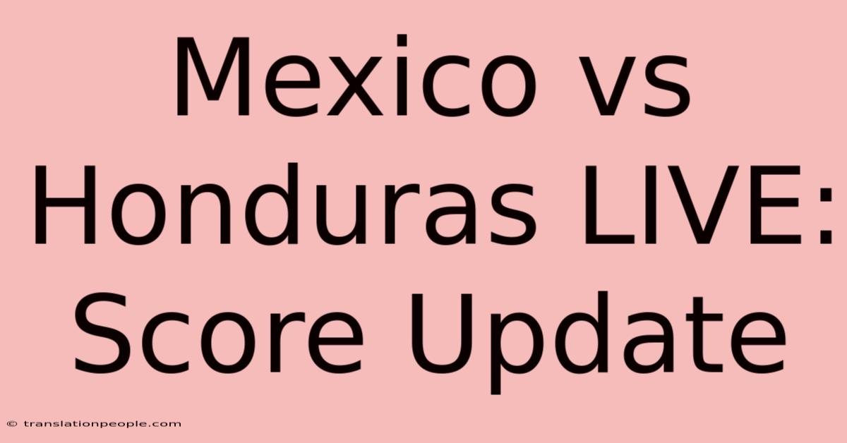 Mexico Vs Honduras LIVE: Score Update