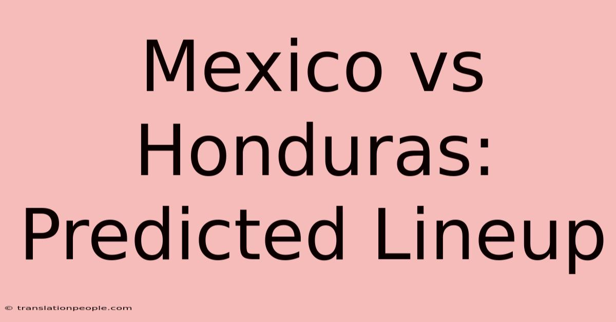 Mexico Vs Honduras: Predicted Lineup