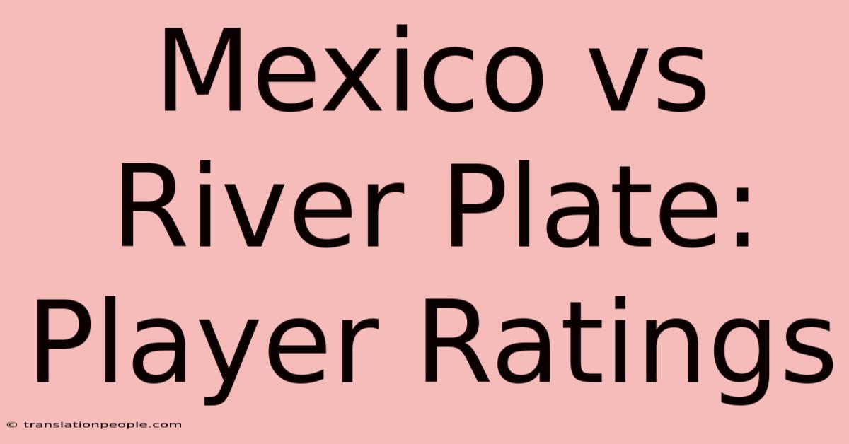 Mexico Vs River Plate: Player Ratings