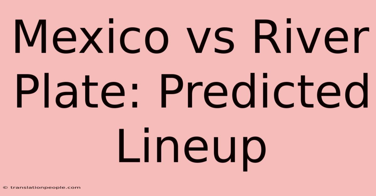 Mexico Vs River Plate: Predicted Lineup