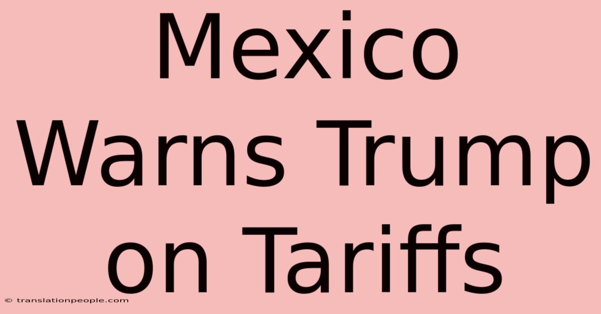 Mexico Warns Trump On Tariffs