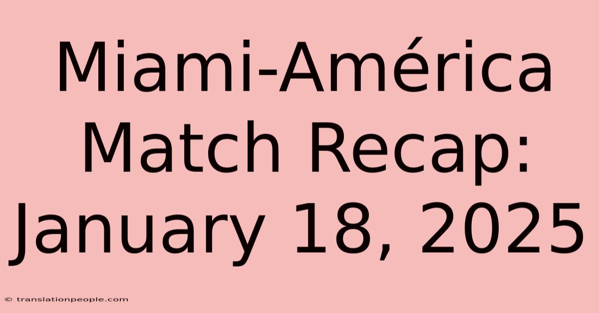 Miami-América Match Recap: January 18, 2025