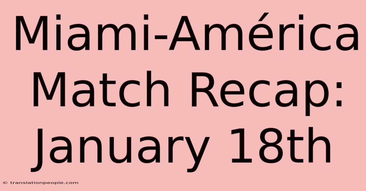 Miami-América Match Recap: January 18th