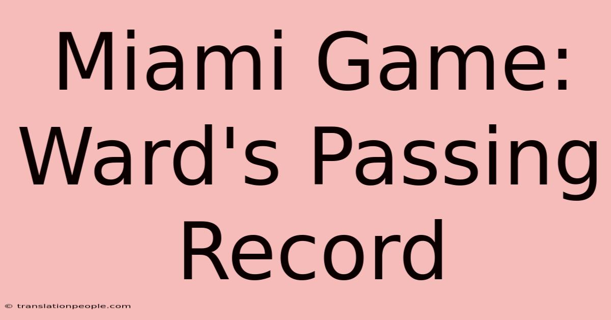 Miami Game: Ward's Passing Record