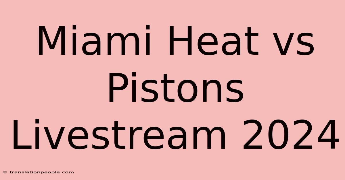 Miami Heat Vs Pistons Livestream 2024