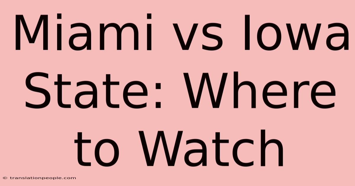 Miami Vs Iowa State: Where To Watch