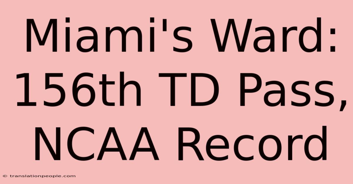 Miami's Ward: 156th TD Pass, NCAA Record