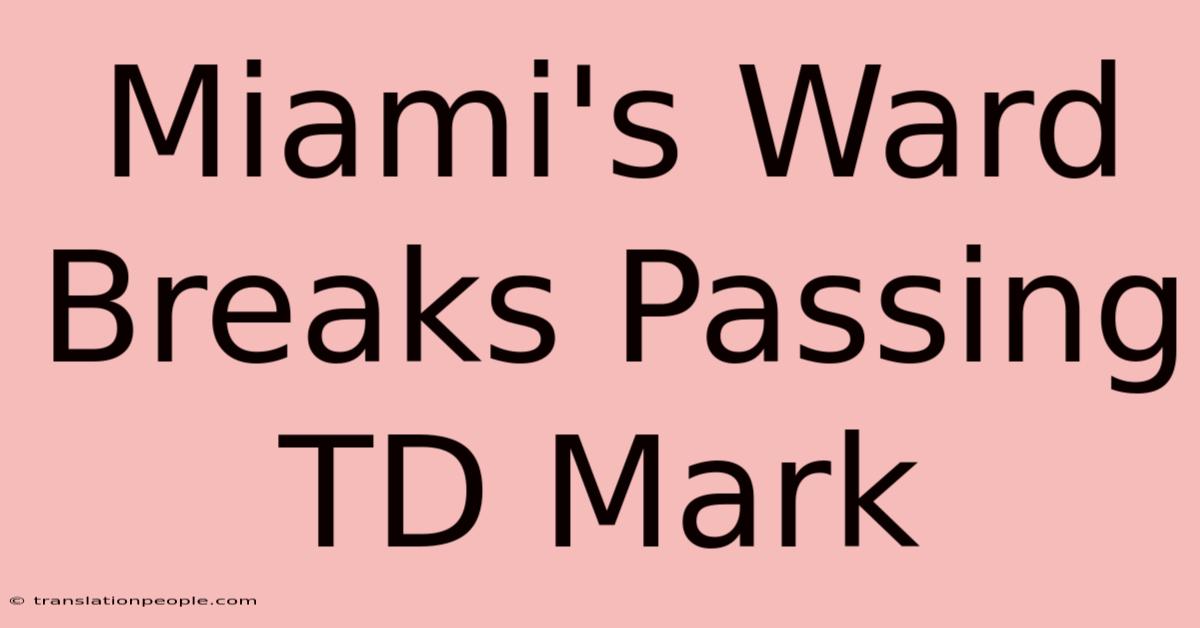 Miami's Ward Breaks Passing TD Mark