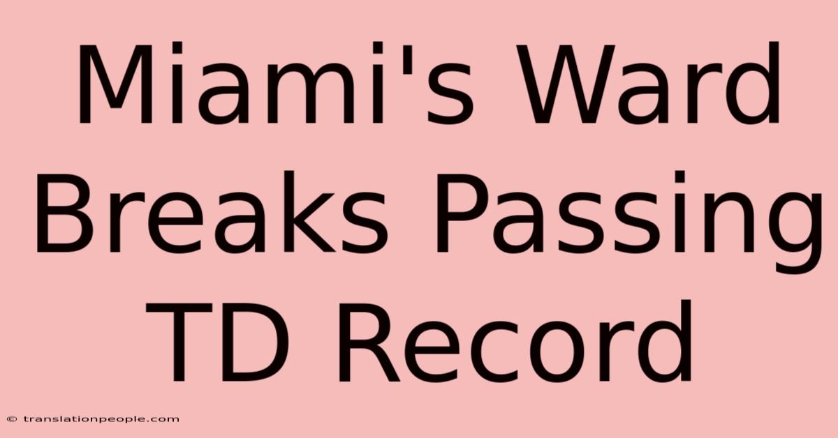 Miami's Ward Breaks Passing TD Record