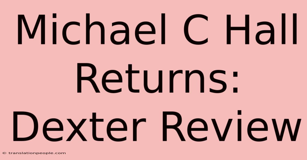 Michael C Hall Returns: Dexter Review