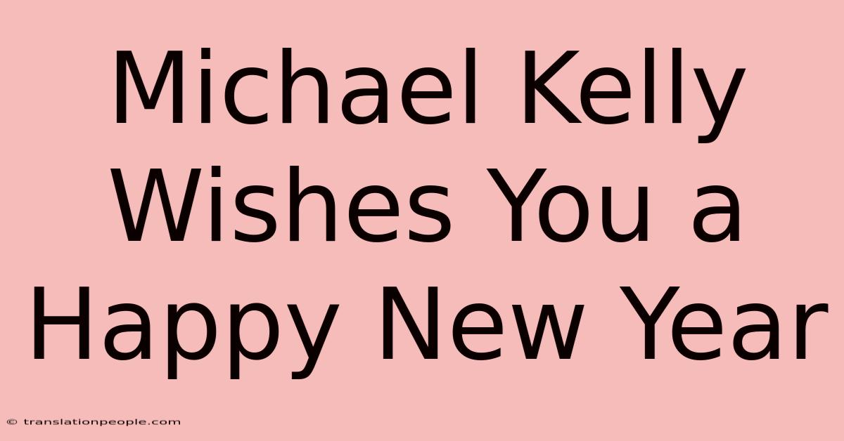 Michael Kelly Wishes You A Happy New Year