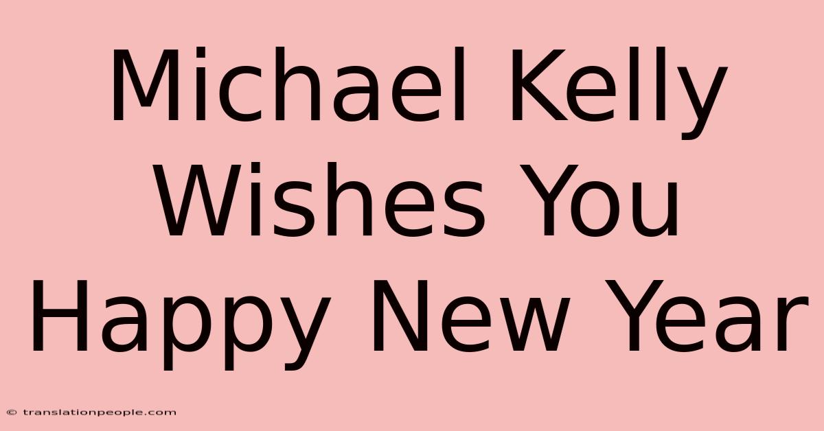 Michael Kelly Wishes You Happy New Year